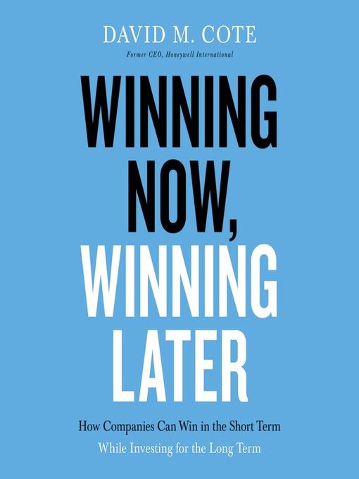 Title details for Winning Now, Winning Later by David M. Cote - Available